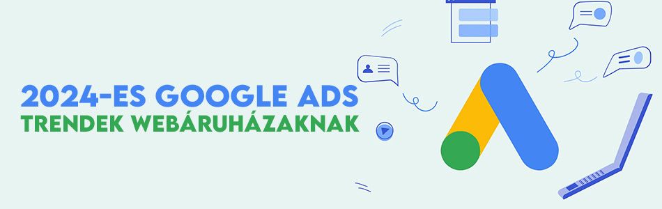 2024-es Google Ads trendek webáruházaknak