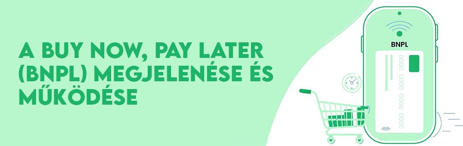 A Buy Now, Pay Later (BNPL) megjelenése és működése