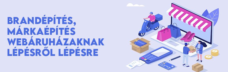 Brandépítés, márkaépítés webáruházaknak lépésről lépésre